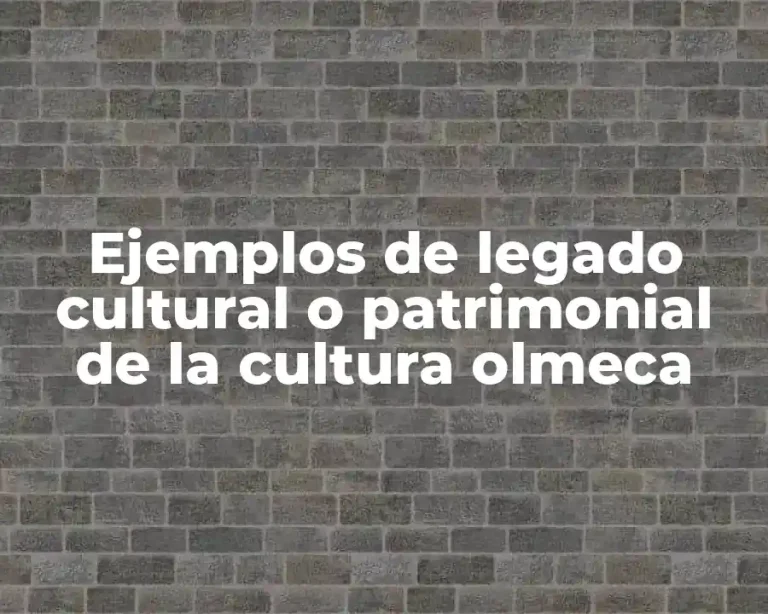Ejemplos de legado cultural o patrimonial de la cultura olmeca