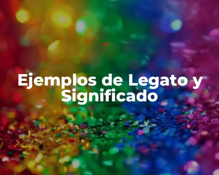 Ejemplos de Legato y Significado