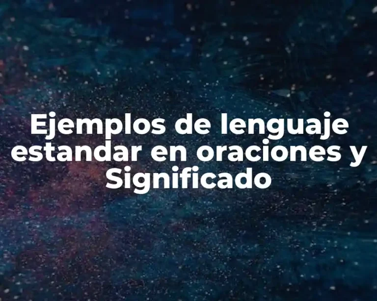 Ejemplos de lenguaje estandar en oraciones y Significado