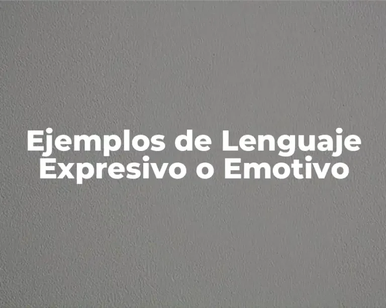 Ejemplos de Lenguaje Expresivo o Emotivo