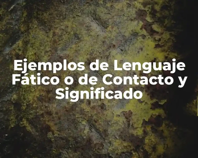 Ejemplos de Lenguaje Fático o de Contacto y Significado