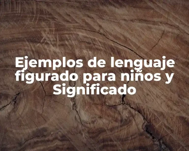 Ejemplos de lenguaje figurado para niños y Significado