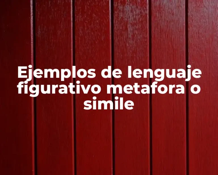 Ejemplos de lenguaje figurativo metafora o simile