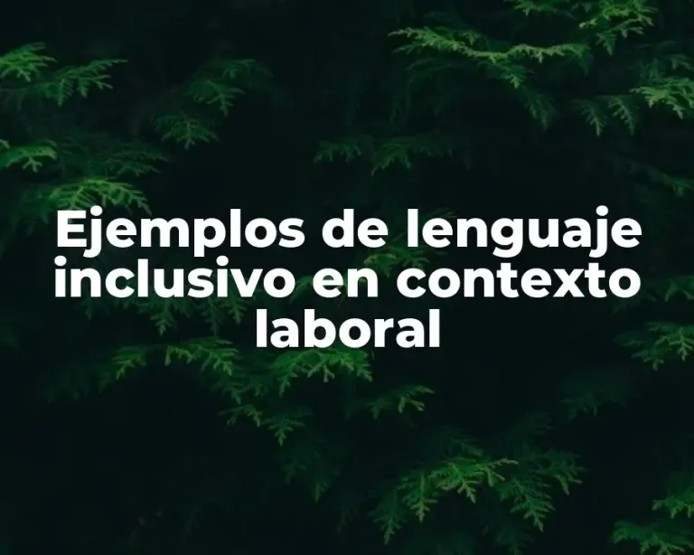 Ejemplos de lenguaje inclusivo en contexto laboral