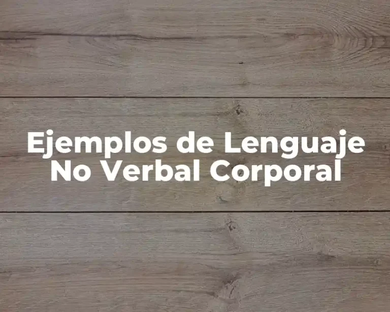 Ejemplos de Lenguaje No Verbal Corporal