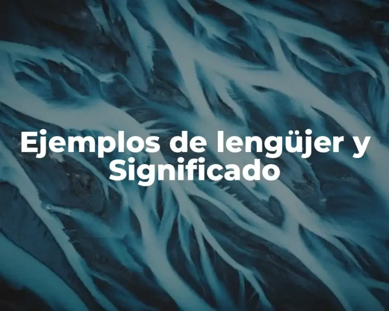 Ejemplos de lengüjer y Significado