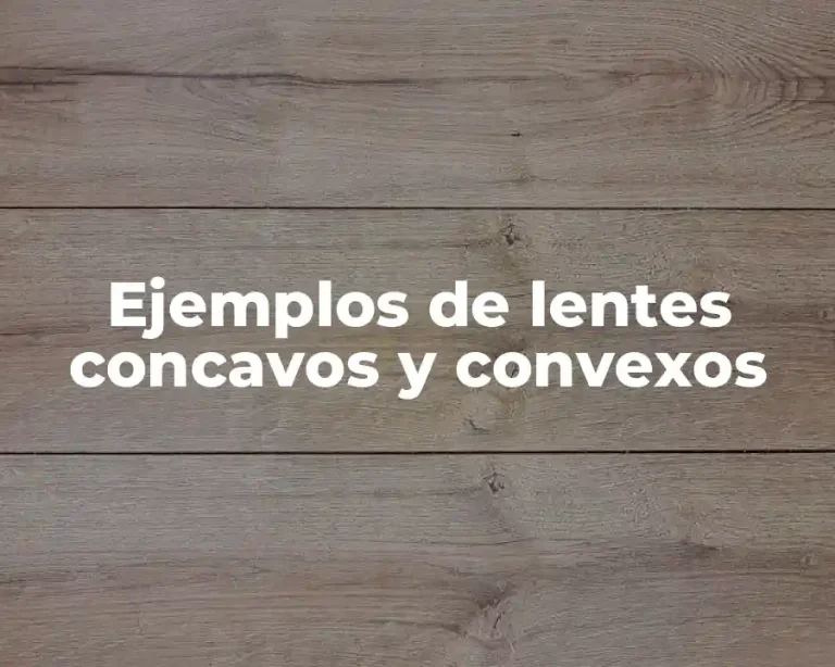 Ejemplos de lentes concavos y convexos