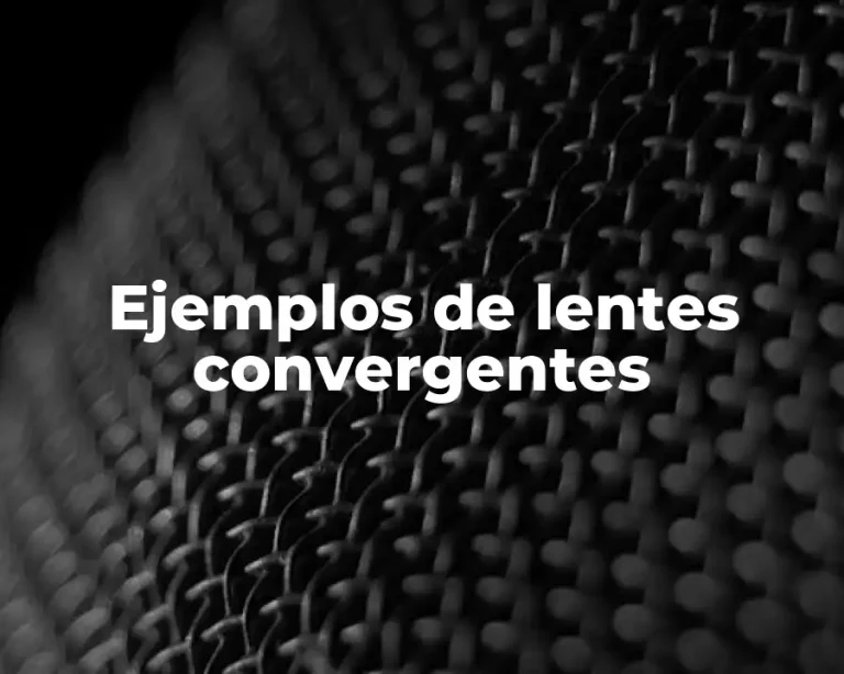 Ejemplos de lentes convergentes