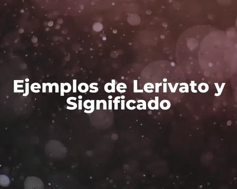 Ejemplos de Lerivato y Significado