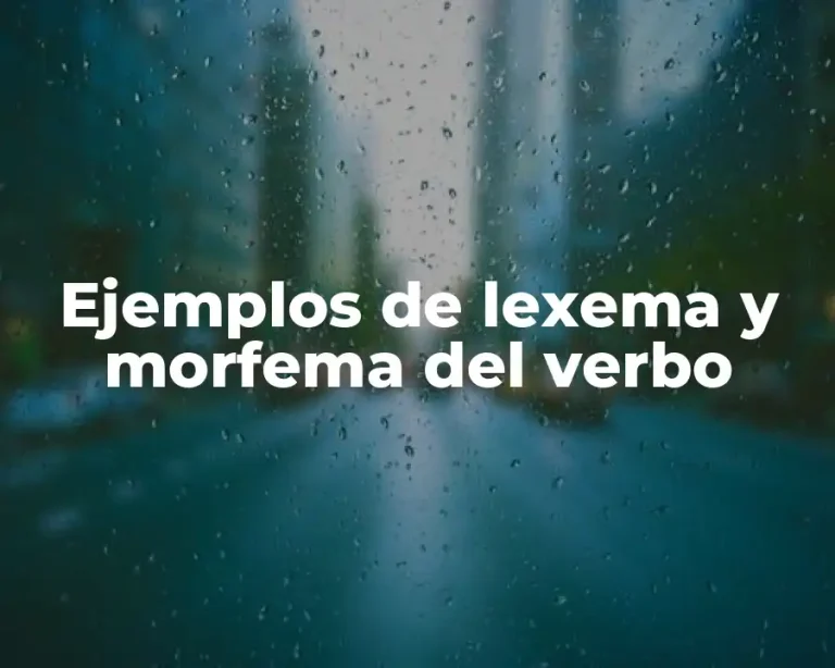 Ejemplos de lexema y morfema del verbo
