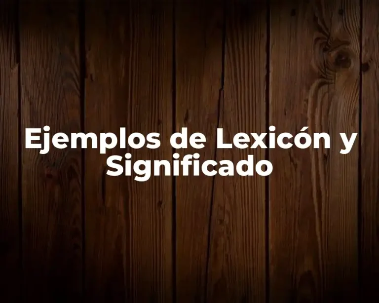 Ejemplos de Lexicón y Significado