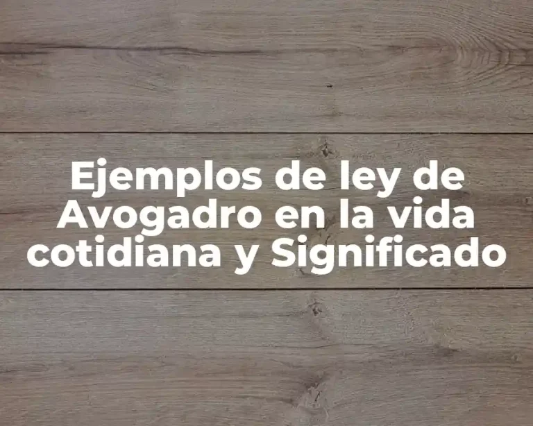 Ejemplos de ley de Avogadro en la vida cotidiana y Significado