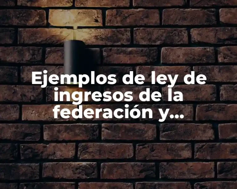Ejemplos de ley de ingresos de la federación y Significado