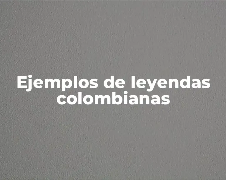 Ejemplos de leyendas colombianas