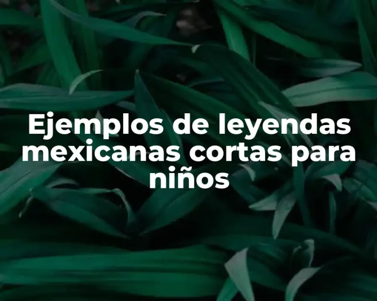 Ejemplos de leyendas mexicanas cortas para niños