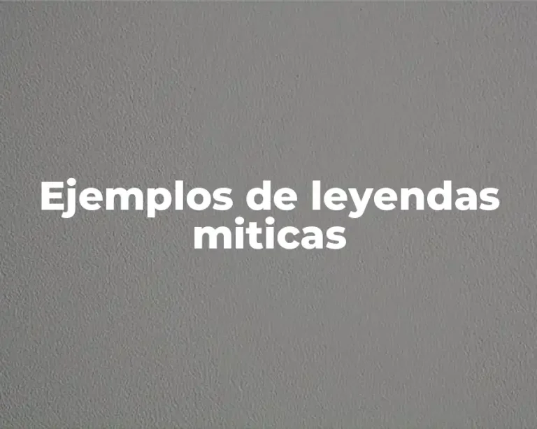 Ejemplos de leyendas miticas