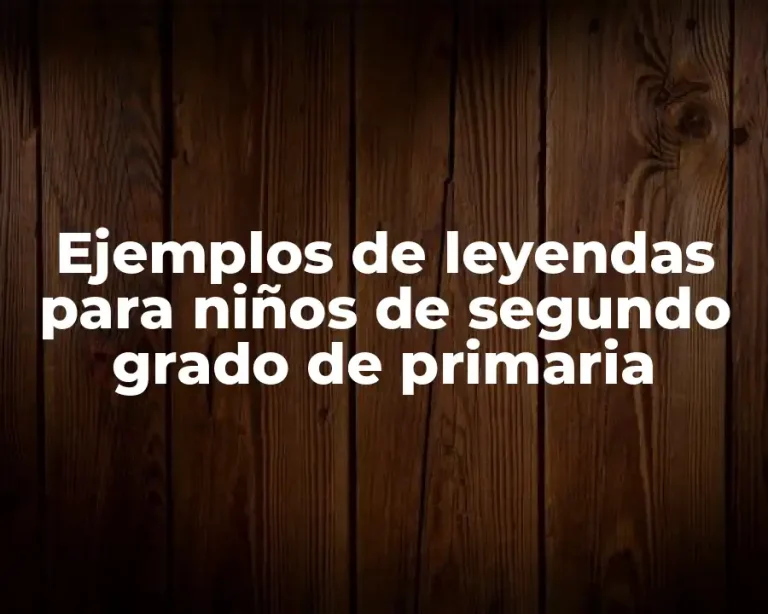 Ejemplos de leyendas para niños de segundo grado de primaria