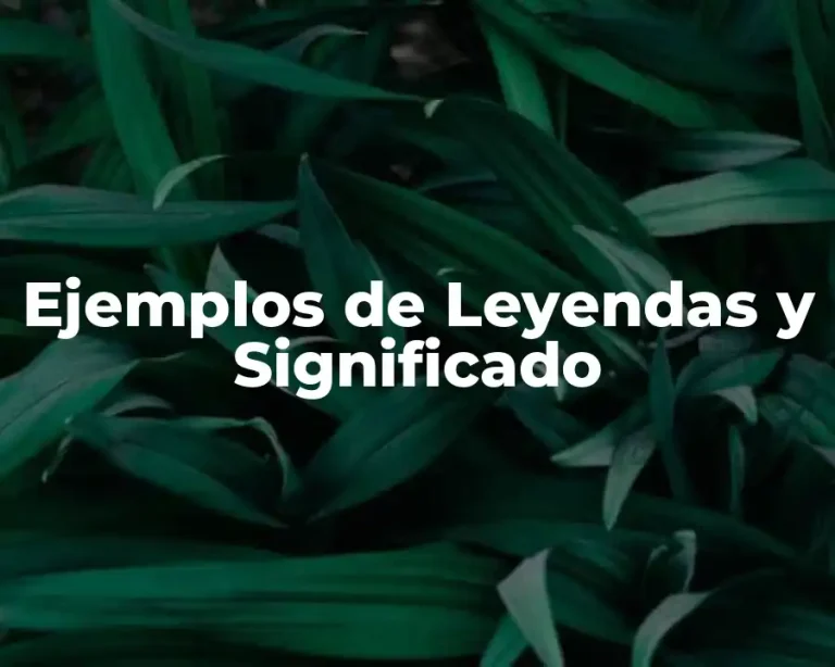 Ejemplos de Leyendas y Significado