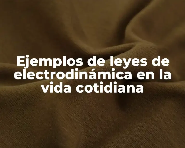 Ejemplos de leyes de electrodinámica en la vida cotidiana