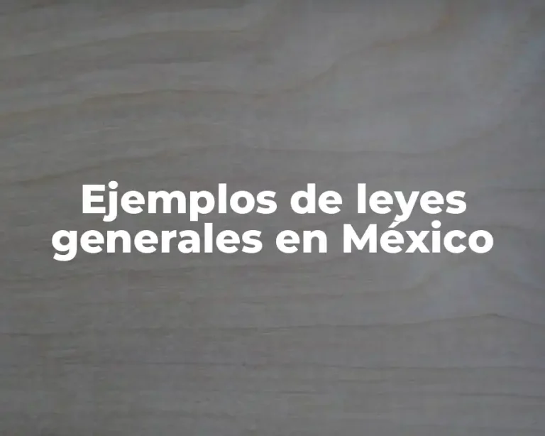 Ejemplos de leyes generales en México