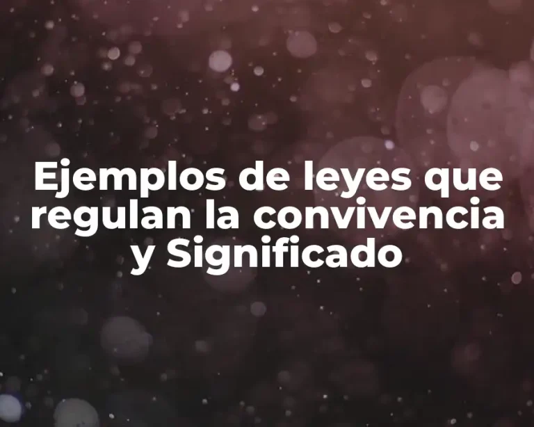 Ejemplos de leyes que regulan la convivencia y Significado