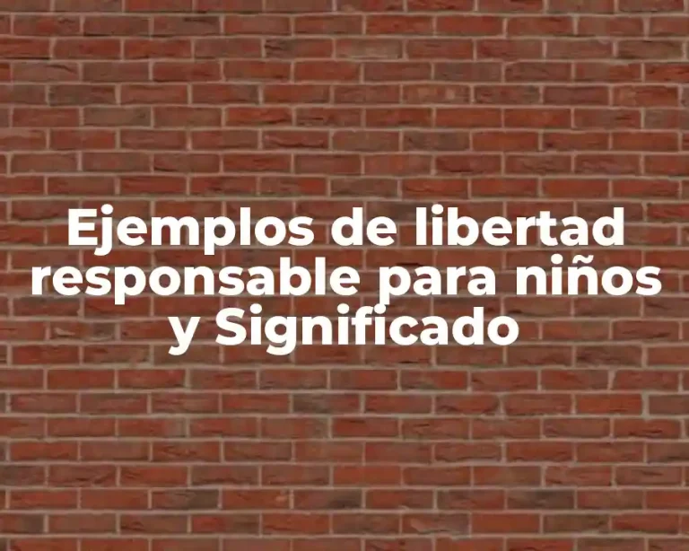 Ejemplos de libertad responsable para niños y Significado