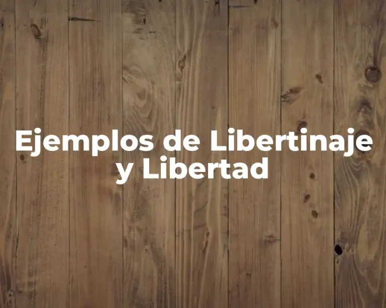 Ejemplos de Libertinaje y Libertad