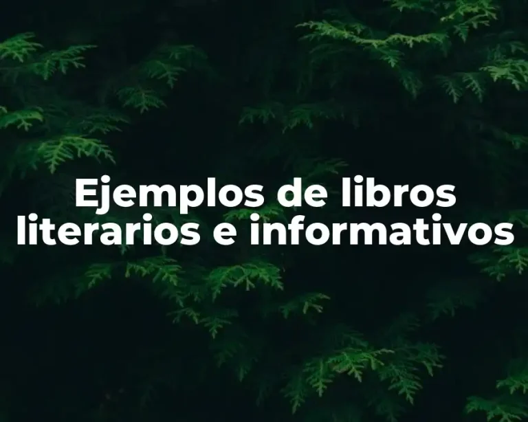 Ejemplos de libros literarios e informativos
