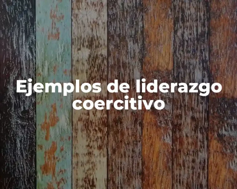 Ejemplos de liderazgo coercitivo