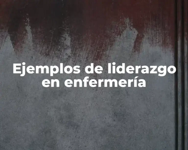 Ejemplos de liderazgo en enfermería