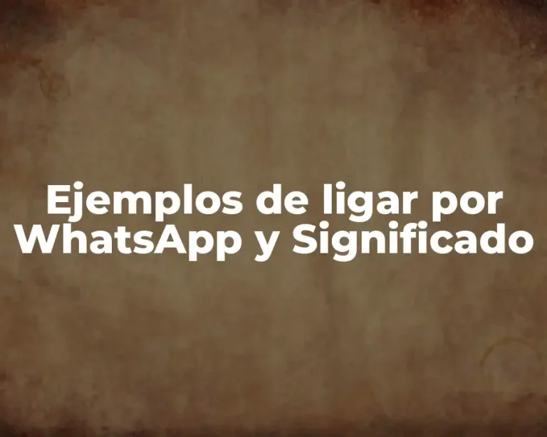 Ejemplos de ligar por WhatsApp y Significado