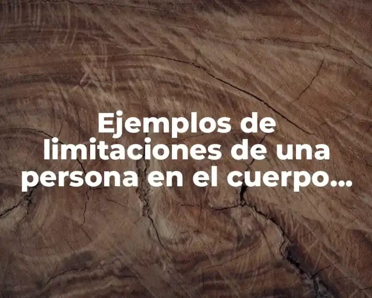 Ejemplos de limitaciones de una persona en el cuerpo humano y Significado