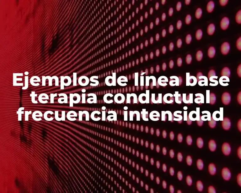 Ejemplos de línea base terapia conductual frecuencia intensidad
