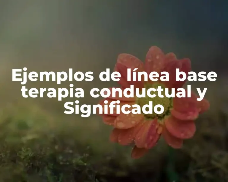 Ejemplos de línea base terapia conductual y Significado