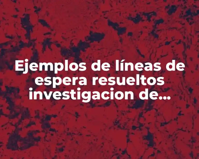Ejemplos de líneas de espera resueltos investigacion de operaciones
