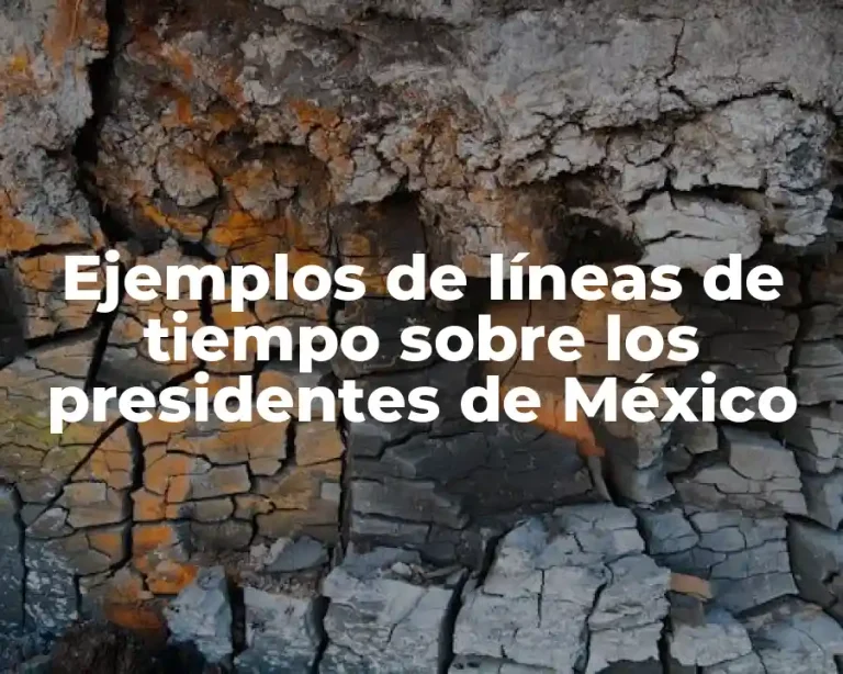Ejemplos de líneas de tiempo sobre los presidentes de México
