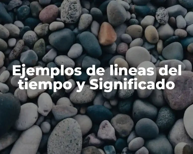 Ejemplos de lineas del tiempo y Significado