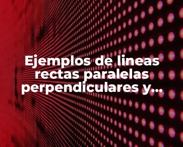 Ejemplos de lineas rectas paralelas perpendiculares y secantes