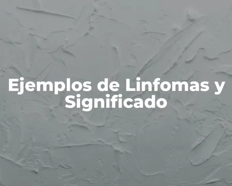 Ejemplos de Linfomas y Significado