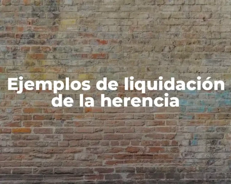 Ejemplos de liquidación de la herencia
