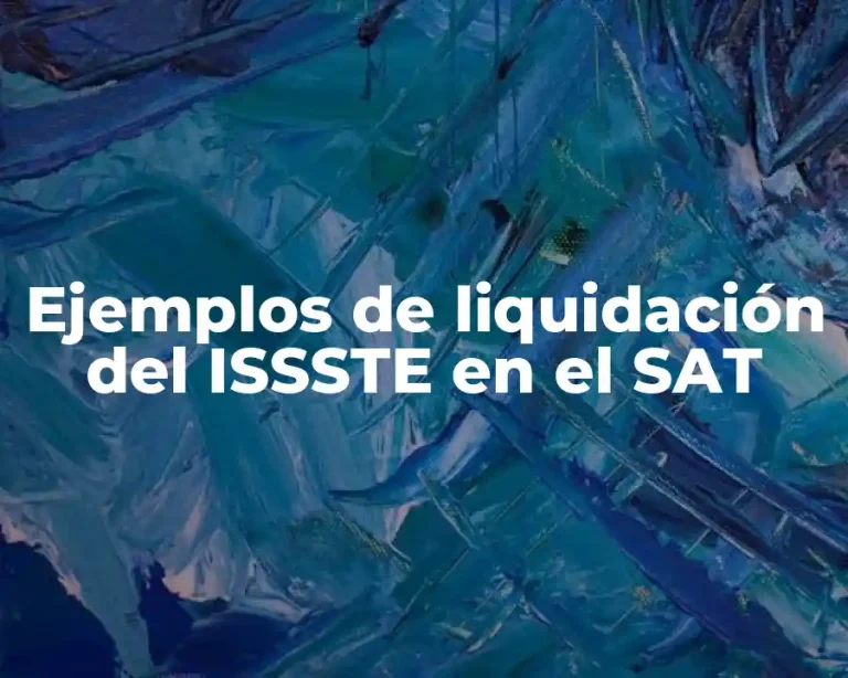 Ejemplos de liquidación del ISSSTE en el SAT