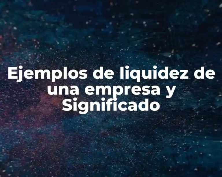 Ejemplos de liquidez de una empresa y Significado
