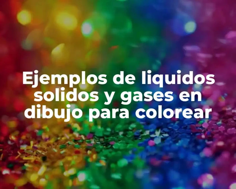 Ejemplos de liquidos solidos y gases en dibujo para colorear