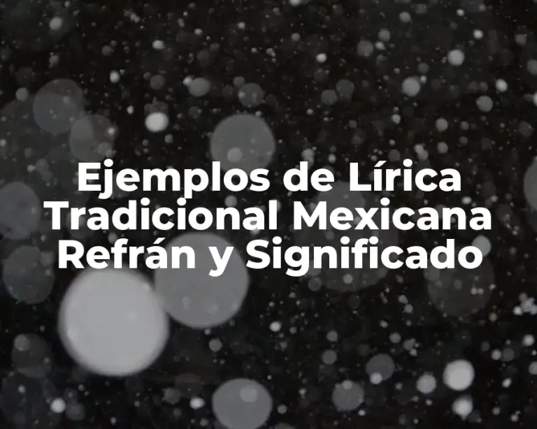 Ejemplos de Lírica Tradicional Mexicana Refrán y Significado