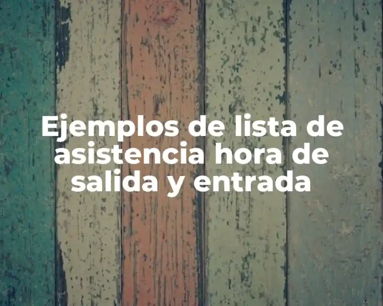Ejemplos de lista de asistencia hora de salida y entrada