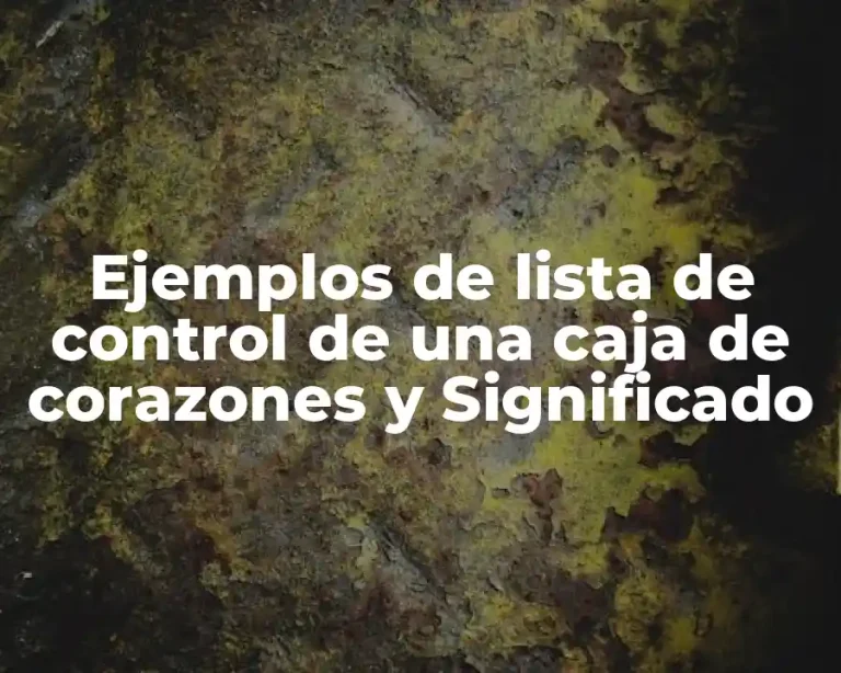 Ejemplos de lista de control de una caja de corazones y Significado