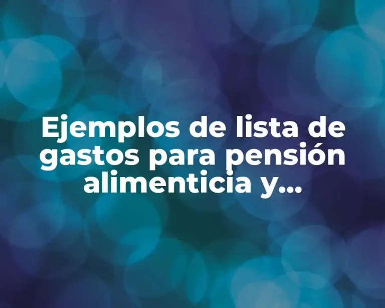 Ejemplos de lista de gastos para pensión alimenticia y Significado