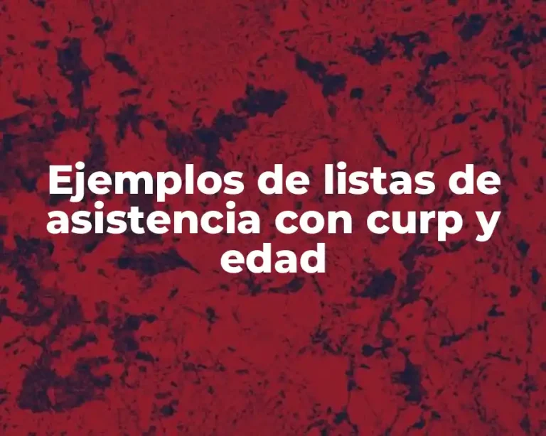 Ejemplos de listas de asistencia con curp y edad