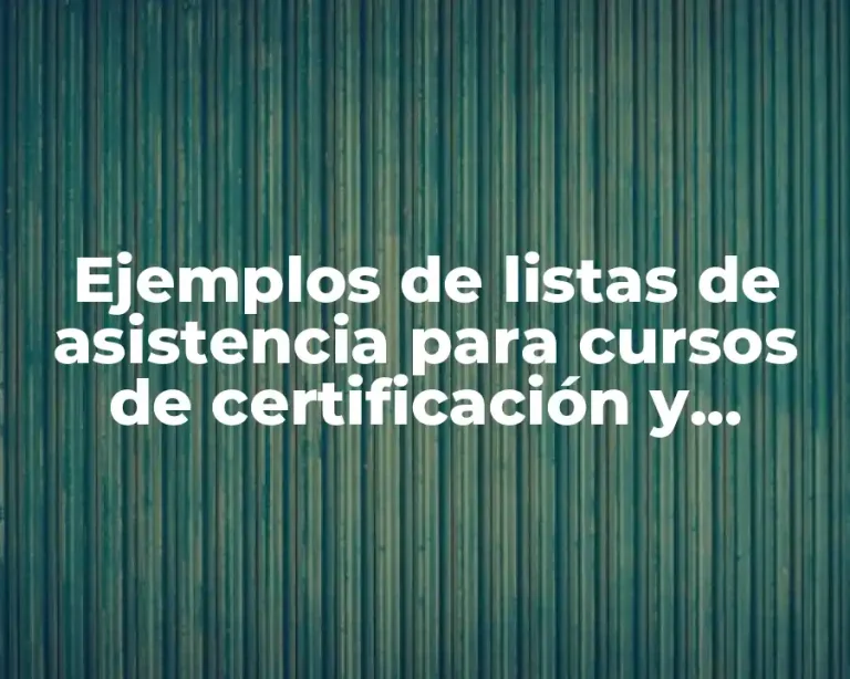 Ejemplos de listas de asistencia para cursos de certificación y Significado