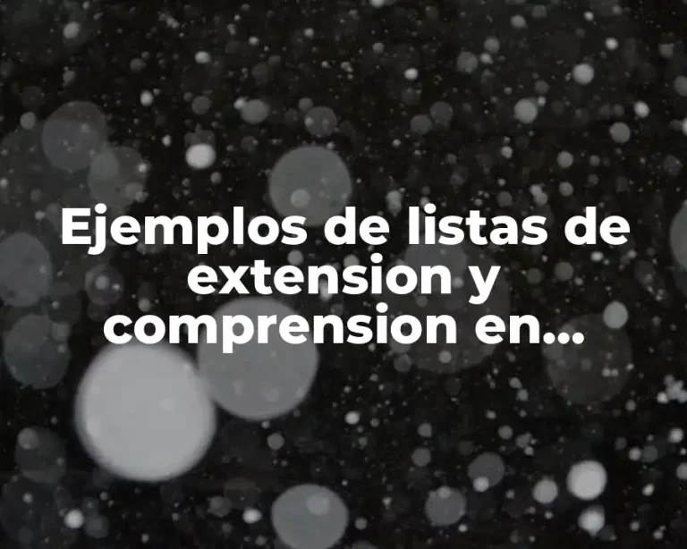Ejemplos de listas de extension y comprension en filosofia y Significado